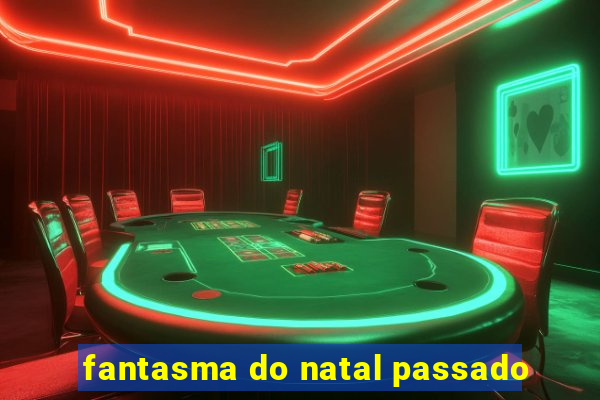 fantasma do natal passado